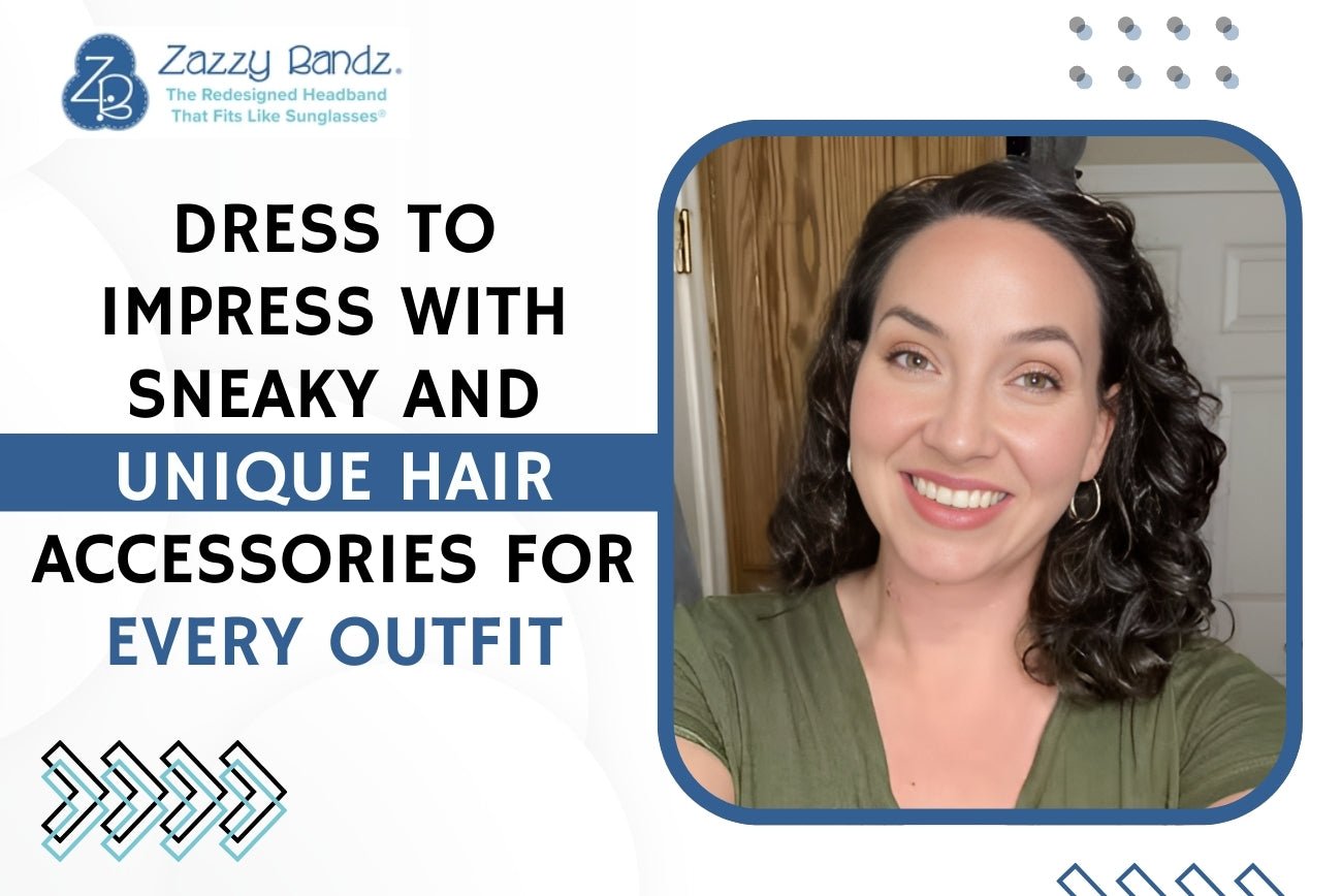 Dress to Impress with Sneaky and Unique Hair Accessories for Every Outfit - Zazzybandz